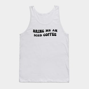 Bring Me An Iced Coffee, Iced Coffee Lover, Coffee, Starbucks, Coffee Lover Tank Top